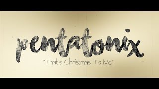 PENTATONIX - THAT&#39;S CHRISTMAS TO ME (LYRICS)