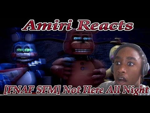 Amiri Reacts To: [FNAF SFM] Not Here All Night