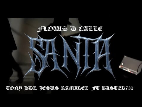 Flows D Calle // SANTA // Anthony Hernández - Baster García Jesús Ramírez. 👹