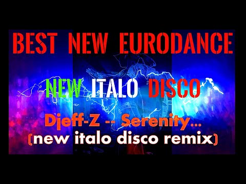 Best New Eurodance 2022...  Djeff-z -- Serenity...(New Italo Disco remix)... New Generation