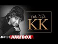 Tribute To K.K. (Audio) Jukebox | Best Songs Of K.K.| Soniye, Dil Kyun Yeh Mera, Ishq Ne Tere