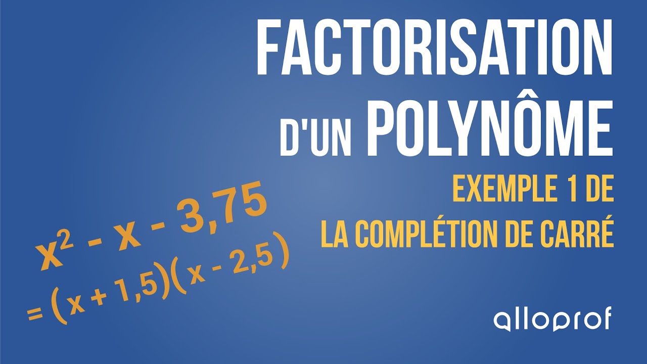 Factorisation d'un polynôme : exemple 1 de la complétion de carré