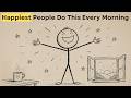 The Happiest People Do These 5 Habits Every Morning