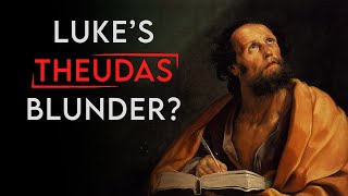 Luke's Theudas Blunder? Supposed Biblical Error #23