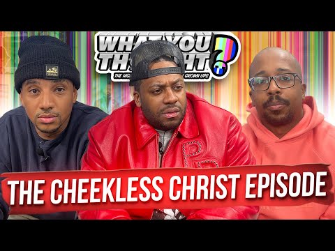 What You Thought #117 | The Cheekless Christ Episode -Funniest Podcast On The Planet