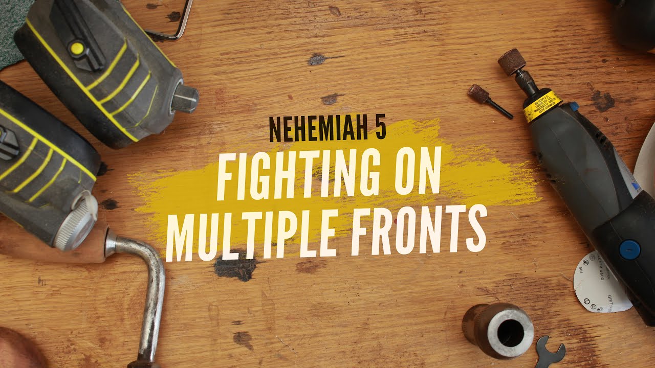 Fighting on Multiple Fronts - Nehemiah 5