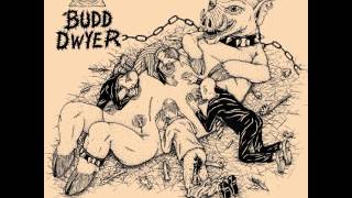 Budd Dwyer - Never Satisfied [2013]