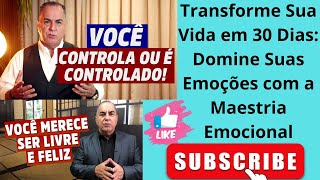 Transforme Sua Vida em 30 Dias Domine Suas Emoções com a Maestria Emocional