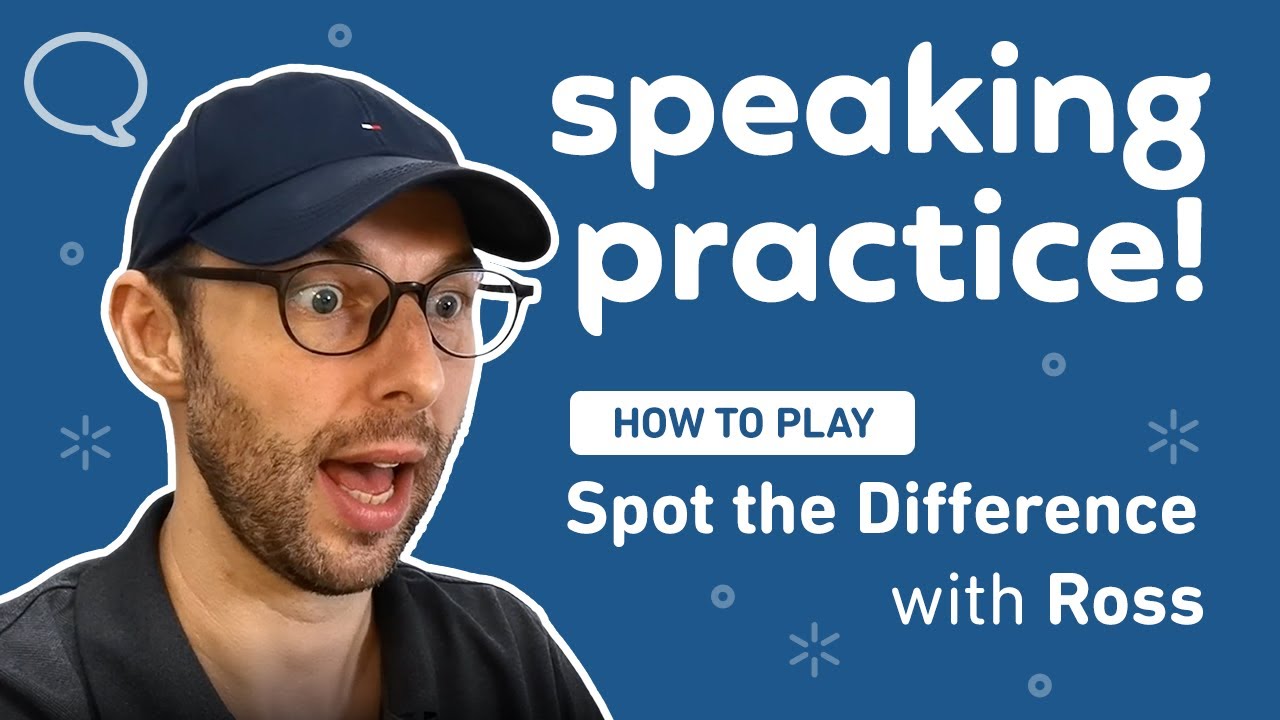 Speaking Practice with Ross: How to play Spot the Difference