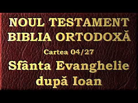 04. Evanghelia după Ioan - Noul Testament - Biblia Ortodoxă - Lectură 2020