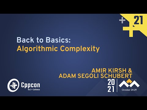 Back to Basics: Algorithmic Complexity - Amir Kirsh & Adam Segoli Schubert - CppCon 2021
