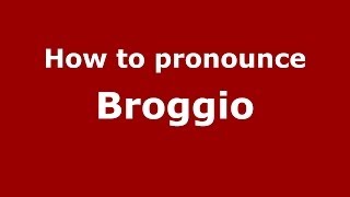 How to pronounce Broggio