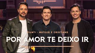 Piunti, Mateus e Cristiano - Por Amor Te Deixo Ir (PIUNTI SESSIONS)