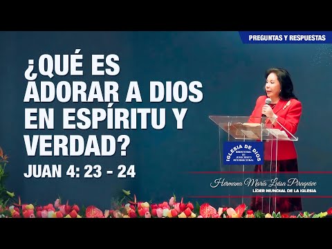 ¿Qué es adorar a Dios en espíritu y verdad? (Juan 4: 23 - 24) - Hna. María Luisa Piraquive, #IDMJI