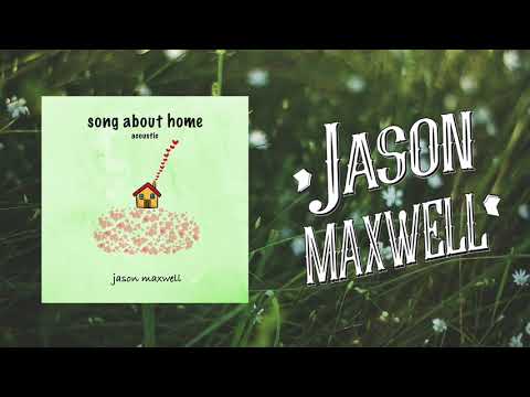 Jason Maxwell - Song About Home [Acoustic] (Official Audio)