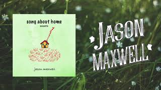 Jason Maxwell - Song About Home [Acoustic] (Official Audio)