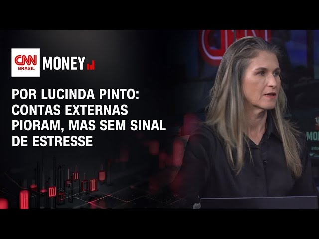 Por Lucinda Pinto: Contas externas pioram, mas sem sinal de estresse | FECHAMENTO DE MERCADO