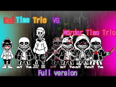 【Undertale AU】Bad Time Trio VS Murder Time Trio Full version 3000 breakthrough special