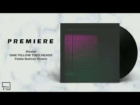 PREMIERE: Dovim - One Pillow Two Heads (Pablo Bolivar Remix) [SEVEN VILLAS MUSIC]