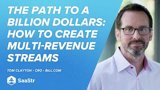 The Path to a Billion Dollars: How to Create Multi-Revenue Streams with Bill.com CRO Tom Clayton