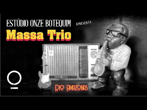 Massa Trio - Rio Amazonas (Ao Vivo no Estúdio Onze Botequim) [B-Side]