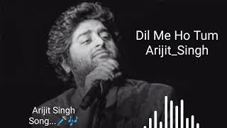 Dil Me Ho Tum Arijit Singh Latest song