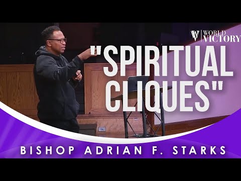 "Spiritual Cliques"- Bishop Adrian F. Starks