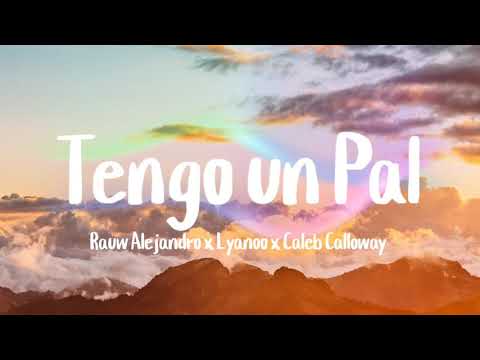 Rauw Alejandro x Lyanoo x Caleb Calloway - Tengo un Pal (Letra Lyrics)
