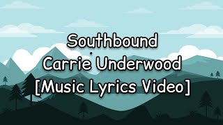 Carrie Underwood - Southbound [Music Lyrics Video]