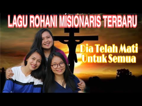 Dia Telah Mati Untuk Semua | Lagu Rohani Misionaris Terbaru