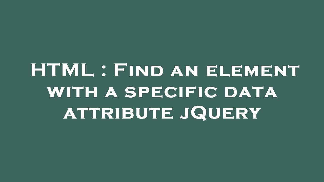 HTML : Find an element with a specific data attribute jQuery