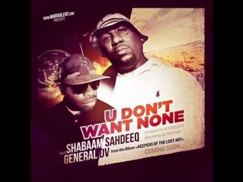 Shabaam Sahdeeq Ft General DV "U dont want none" prod by Alterbeats