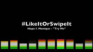 #LikeItOrSwipeIt | Hope f. Monique - &quot;Try Me&quot;