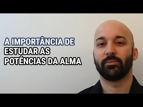 A IMPORTÂNCIA DE ESTUDAR AS POTÊNCIAS DA ALMA