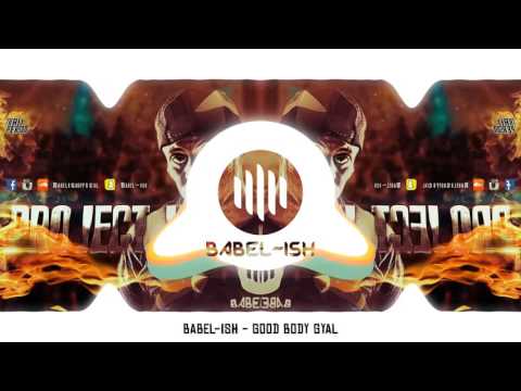 Babel-Ish - Good Body Gyal [Official Project ISH release]