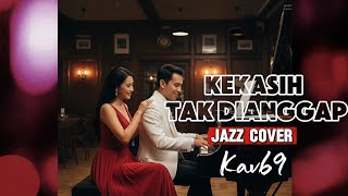 Download lagu 🎵KEKASIH TAK DIANGGAP—PINKAN MAMBO || 🎷JAZZ COVERED By Kav69 mp3
