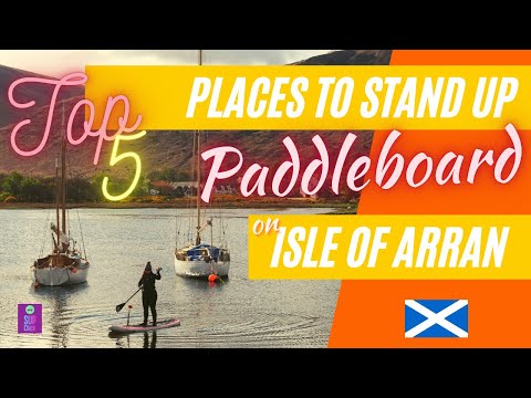 Top 5 Places to Stand Up Paddle on the Isle of Arran