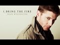 i bring the fire • dean winchester 