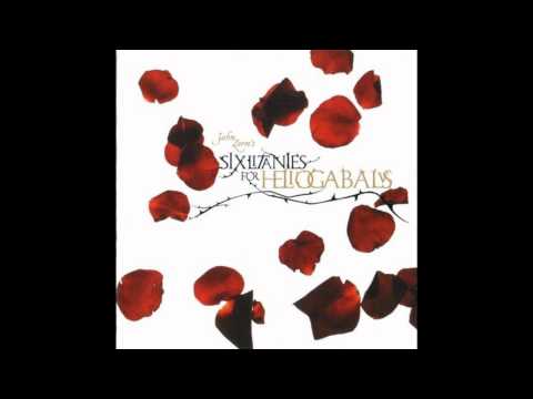 John Zorn's Six Litanies For Heliogabalus Litany V