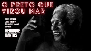 O Preto que Virou Mar | Henrique Dantas #31
