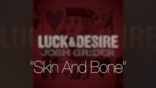 Skin And Bone by Josh Grider from Luck & Desire