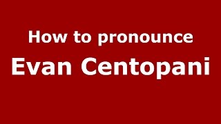 How to pronounce Evan Centopani