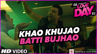 KHAO KHUJAO BATTI BUJHAO Video | LOVE DAY - PYAAR