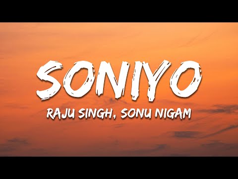 Soniyo - Raju Singh, Sonu Nigam (Lyrics) | 7clouds Hindi