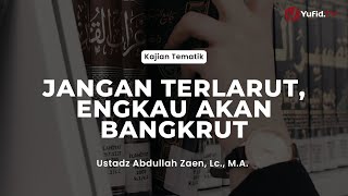 Download lagu Jangan Terlarut, Engkau Akan Bangkrut - Ustadz Abdullah Zaen, Lc., M.A mp3