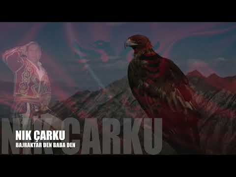 NIK CARKU - BAJRAKTAR DEN BABA DEN