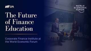 The Future of Finance Education | Corporate Finance Institute at the World Economic Forum