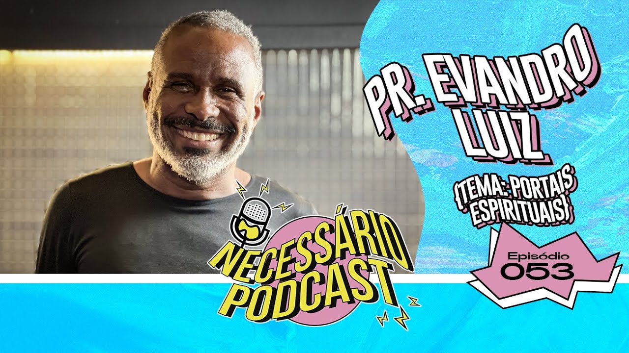 PR. EVANDRO LUIZ - NECESSÁRIO PODCAST | TEMA: PORTAIS ESPIRITUAIS -