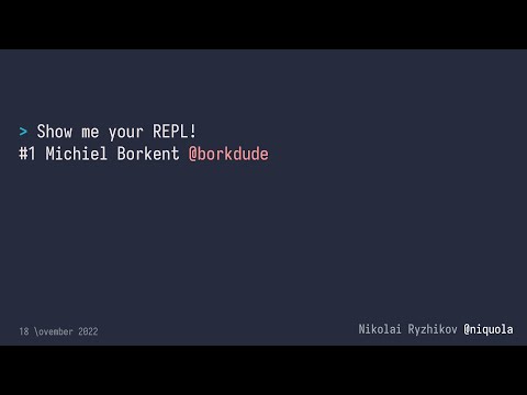 Show Me Your REPL #1: Michiel Borkent  @borkdude