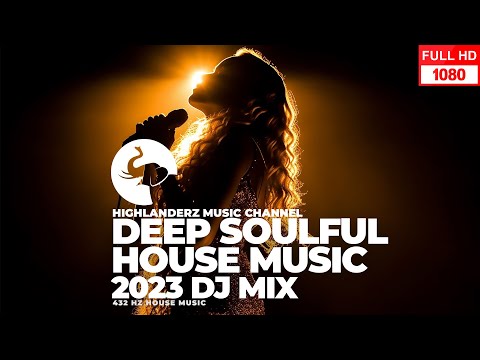Deep Soulful House 2023 DJ Mix by Highlanderz - Turn it up! #432hz